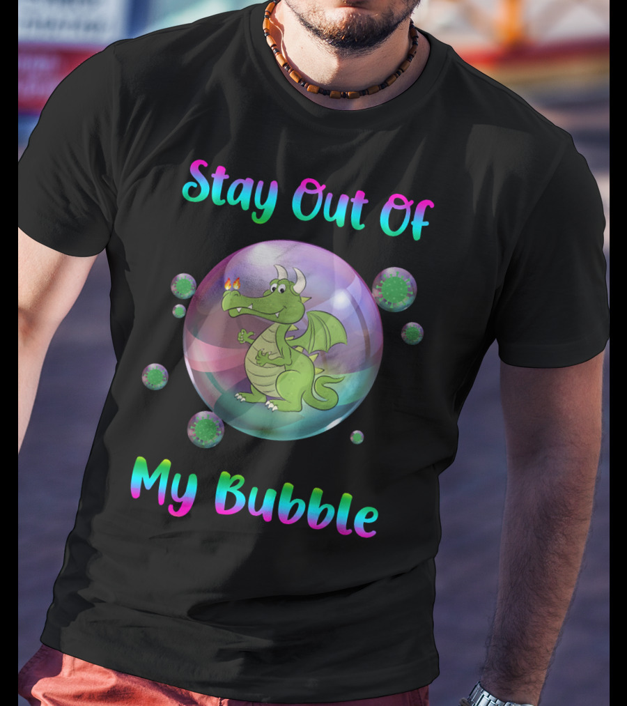 Stay Out Of My Bubble Dragon Inside Sphere T-Shirt