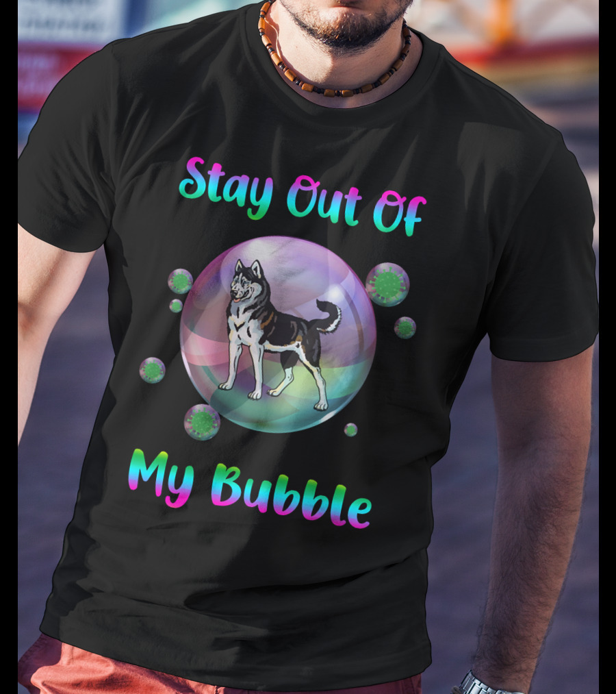 Stay Out Of My Bubble Husky Dog With Colorful Text Inside Large Bubble And Viruses Surrounding T-Shirt