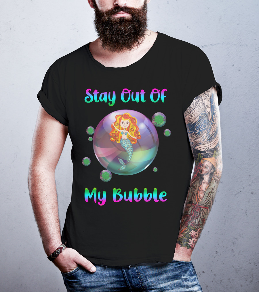 Stay Out Of My Bubble Mermaid In Colorful Bubble With Virus Particles T-Shirt