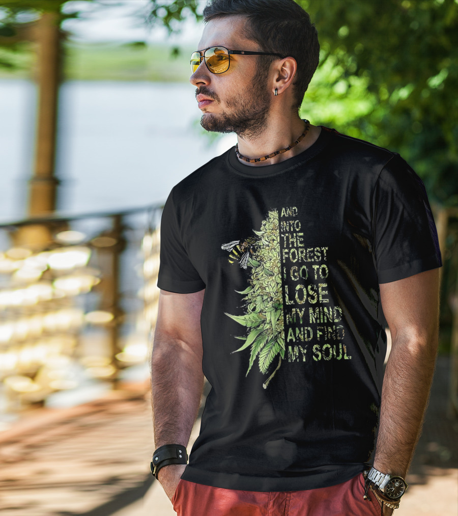Bee Cannabis Into The Forest I Go To Lose My Mind And Find My Soul T-Shirt