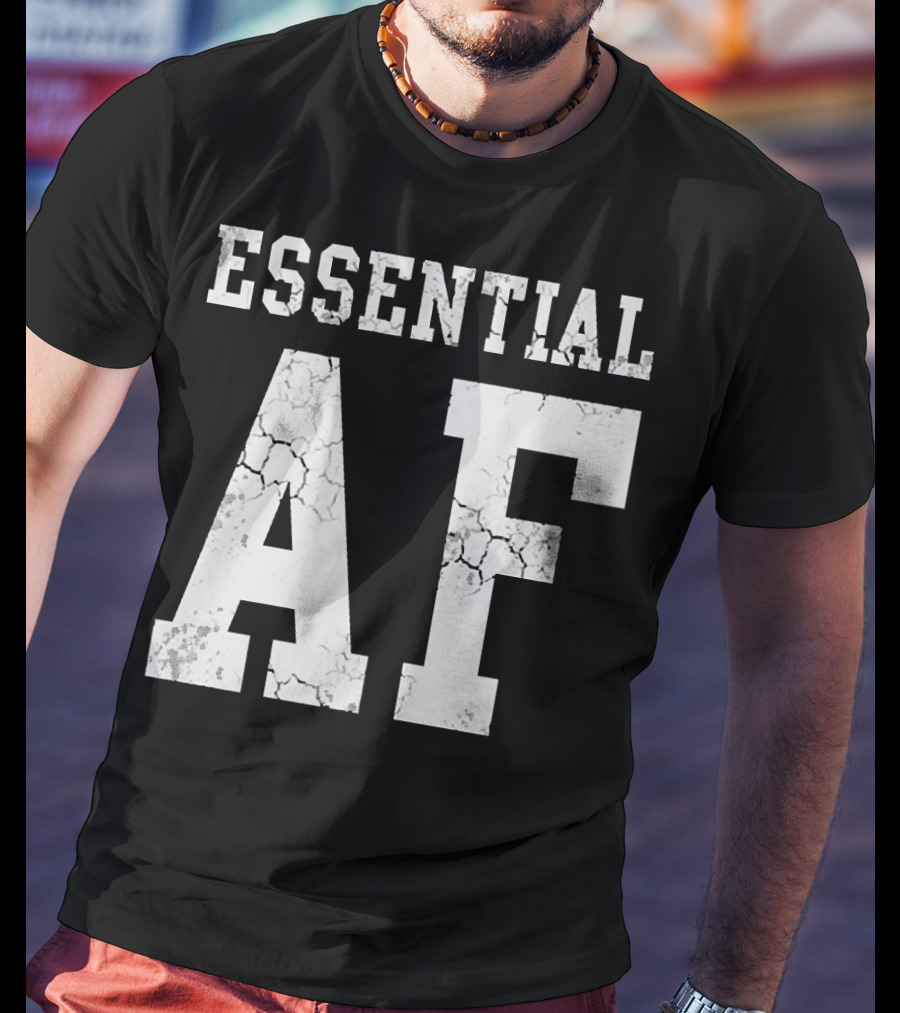 Essential AF Workers Essential AF T-Shirt