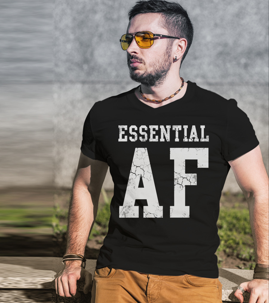 Essential AF Workers Essential AF T-Shirt