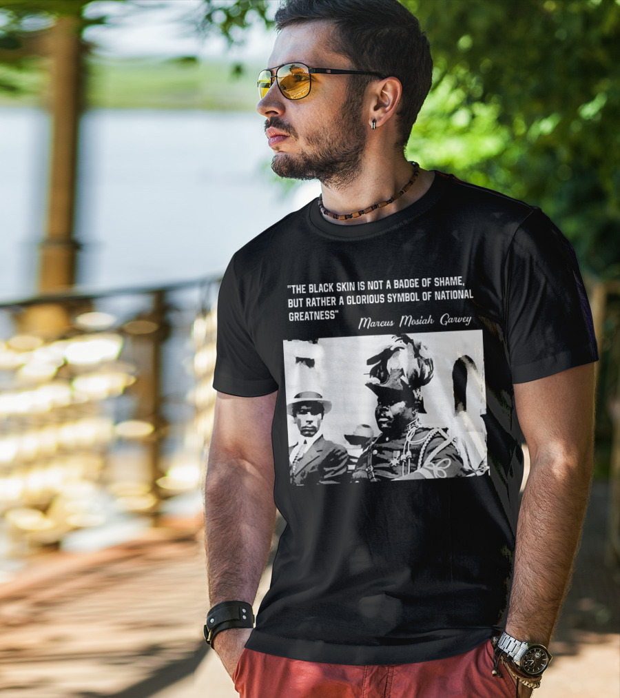 The Black Skin Is Not A Badge Of Shame Marcus Garvey T-Shirt