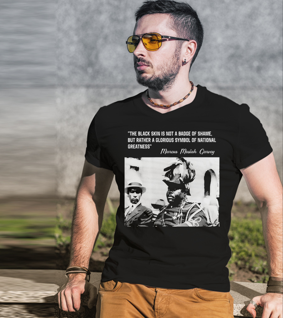 The Black Skin Is Not A Badge Of Shame Marcus Garvey T-Shirt
