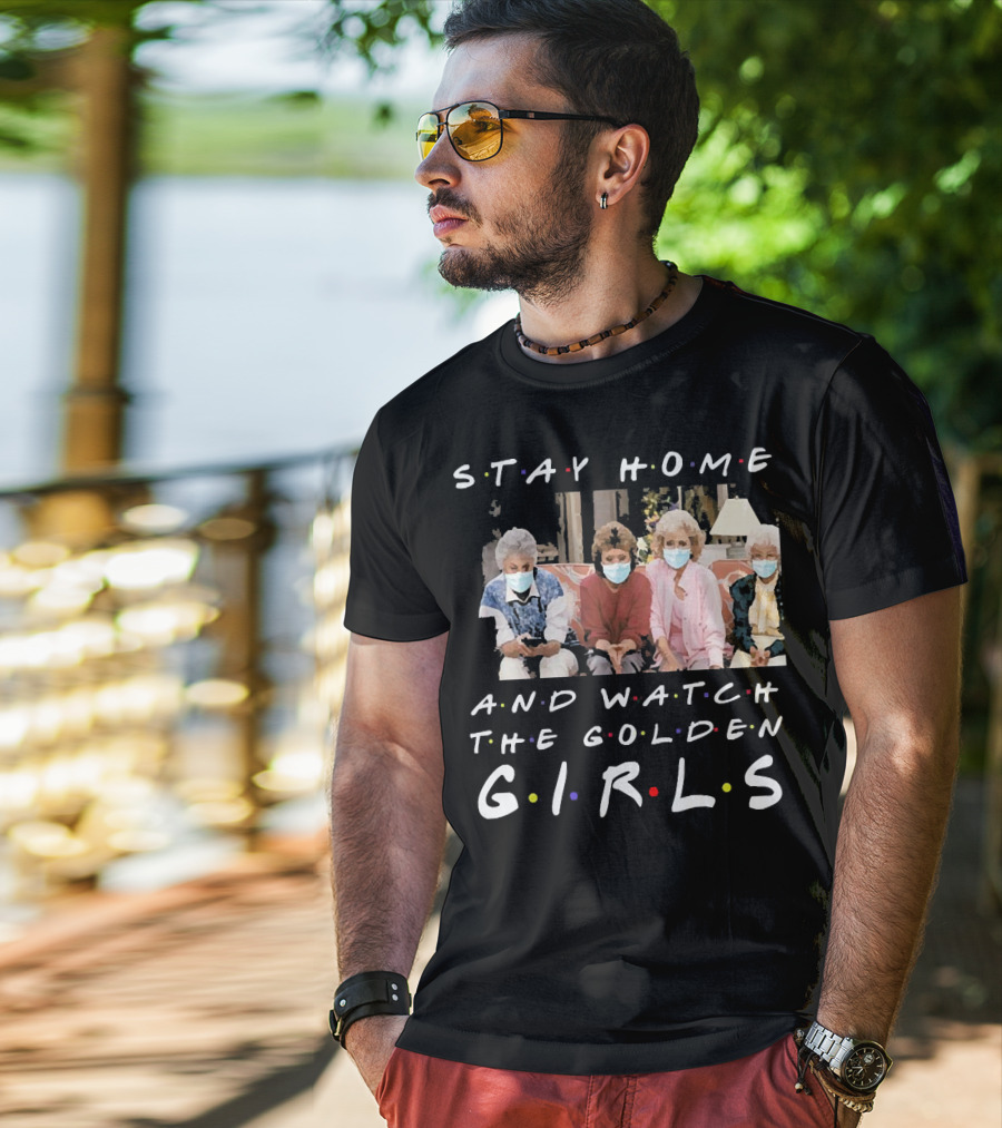 Stay Home And Watch The Golden Girls T-Shirt