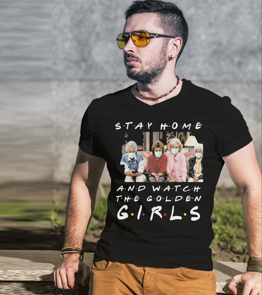 Stay Home And Watch The Golden Girls T-Shirt