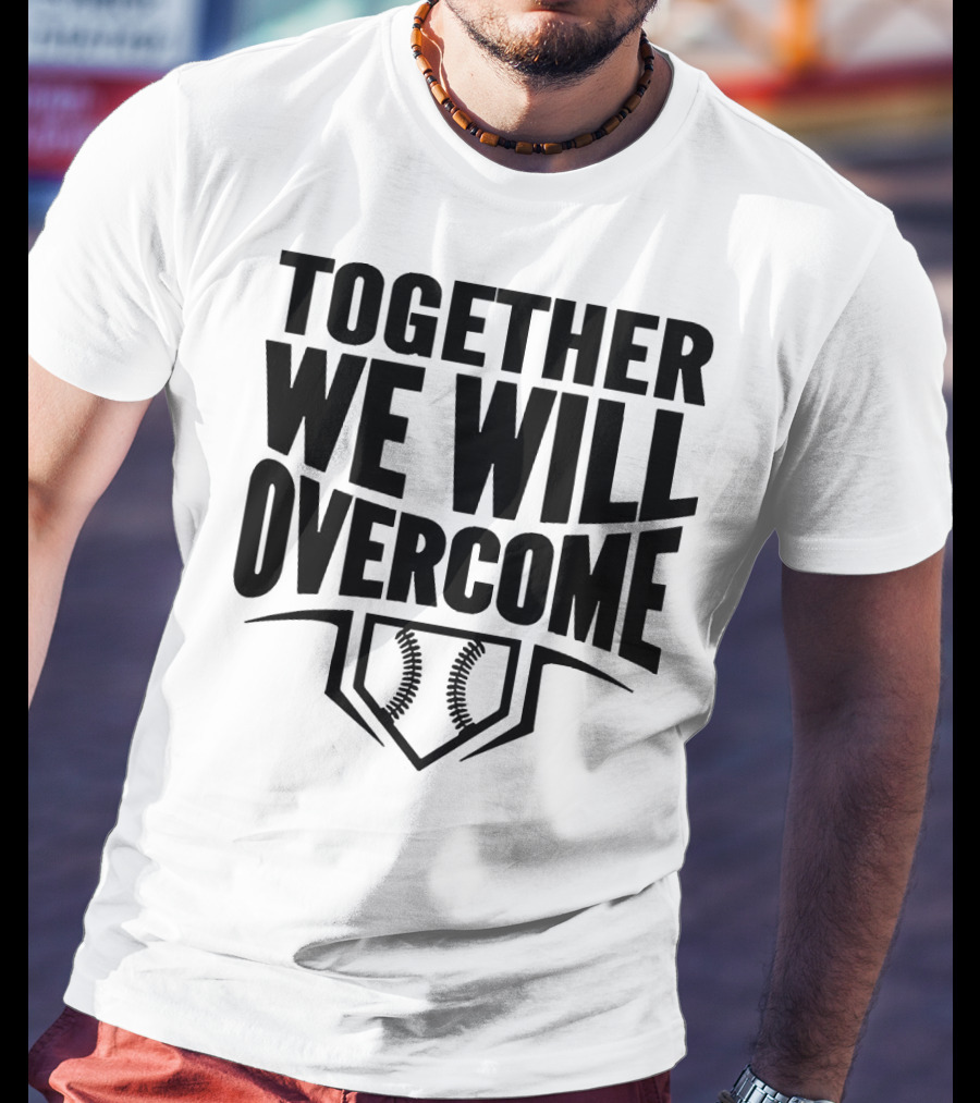 Together We Will Overcome Baseball Home Plate Motivation T-Shirt