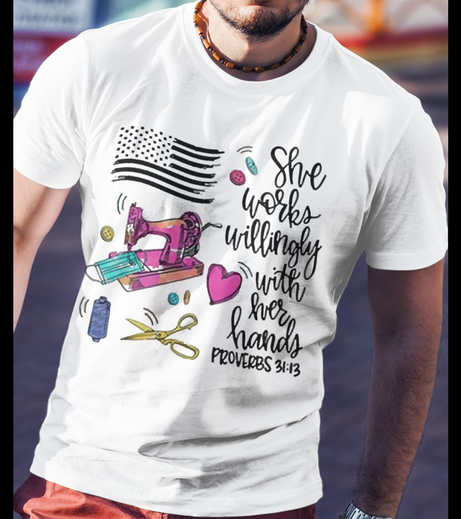 America Flag Sewing Machine Proverbs 31:13 She Works Willingly With Her Hands T-Shirt