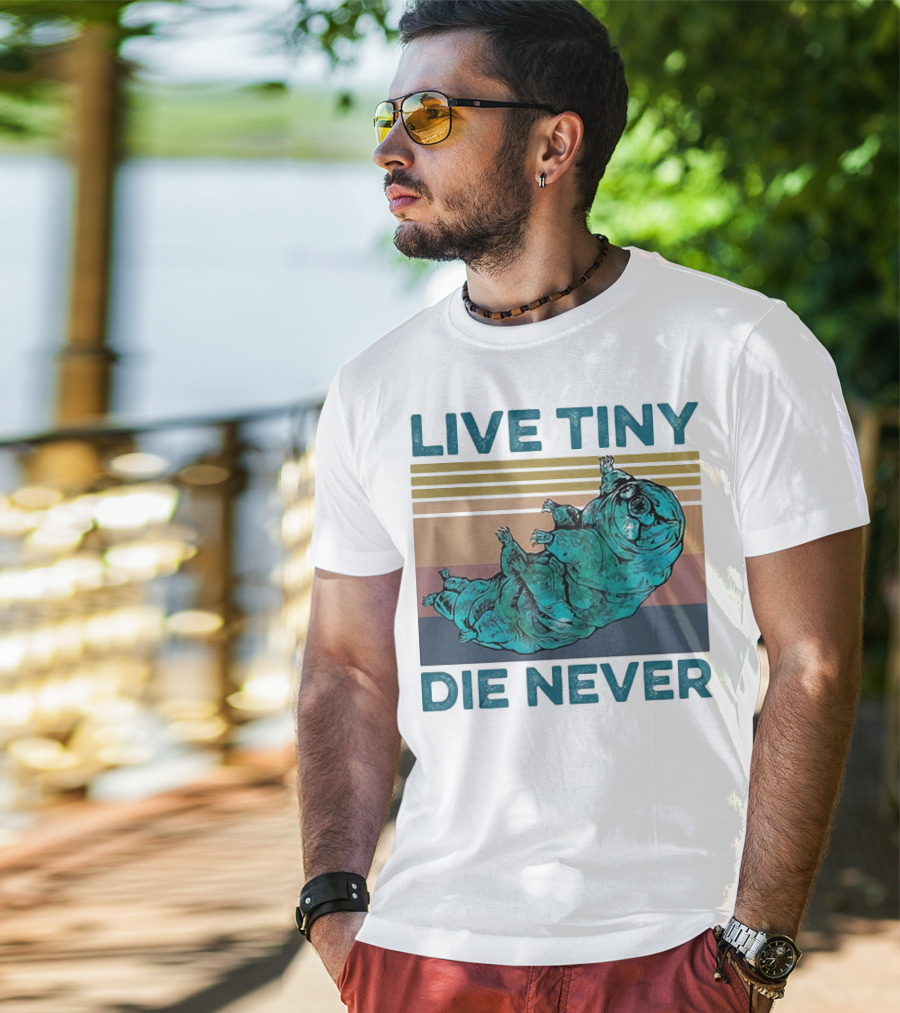 Live Tiny Die Never Tardigrade T-Shirt