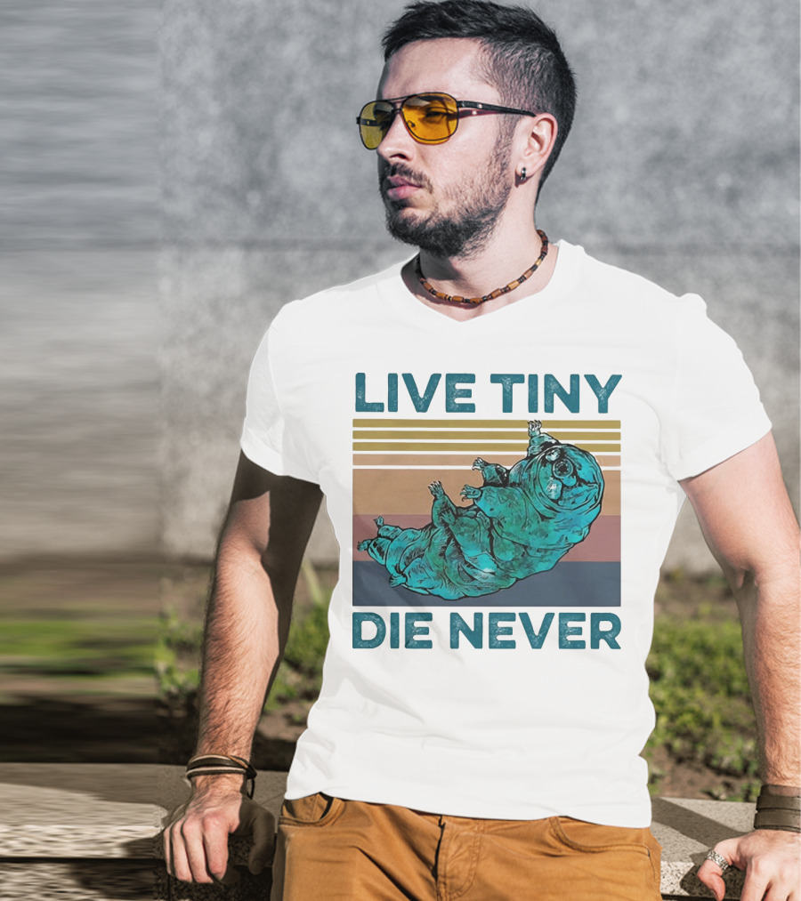 Live Tiny Die Never Tardigrade T-Shirt