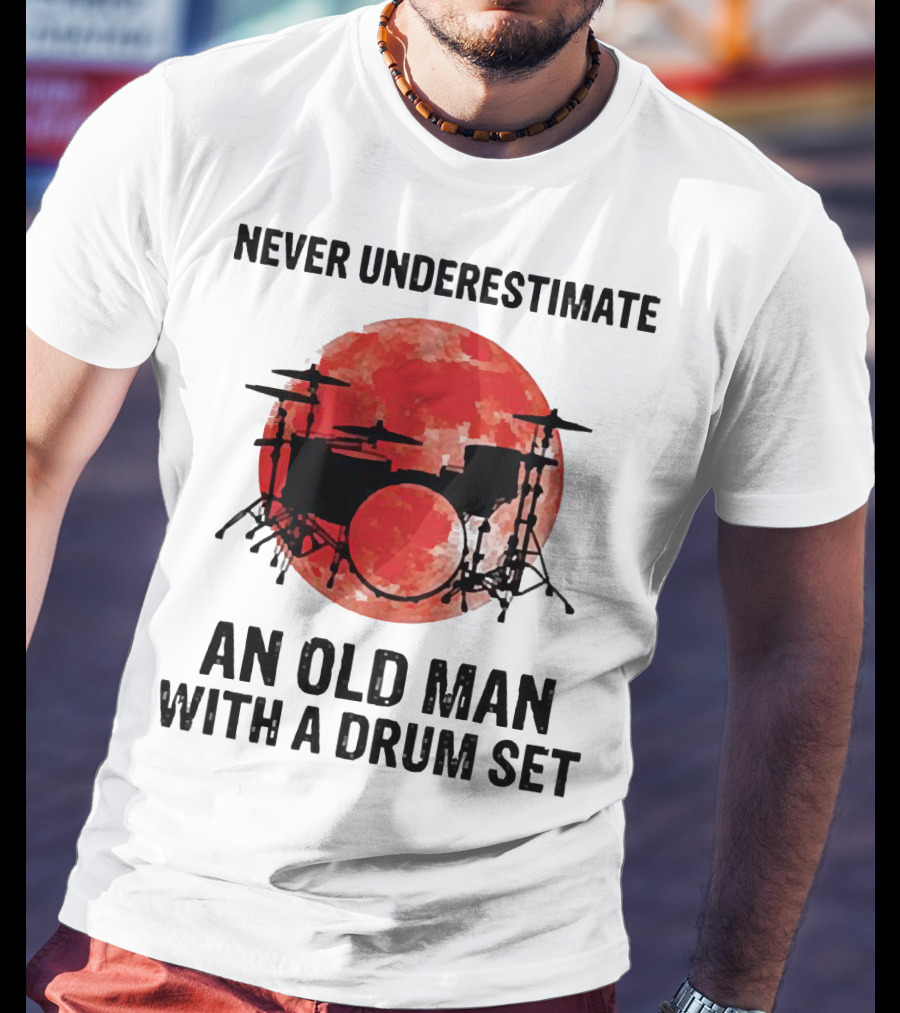 Never Underestimate An Old Man With A Drum Set Sunset T-Shirt