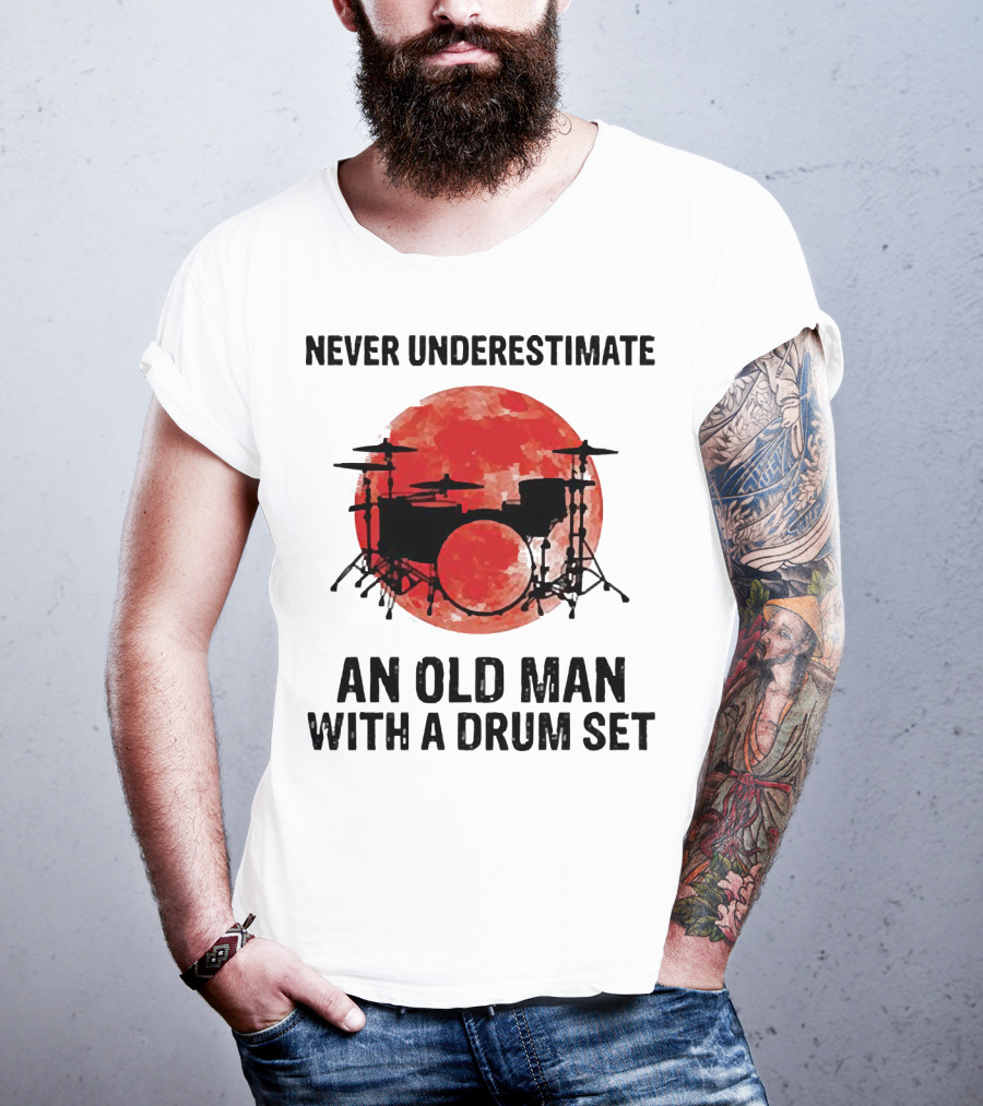 Never Underestimate An Old Man With A Drum Set Sunset T-Shirt