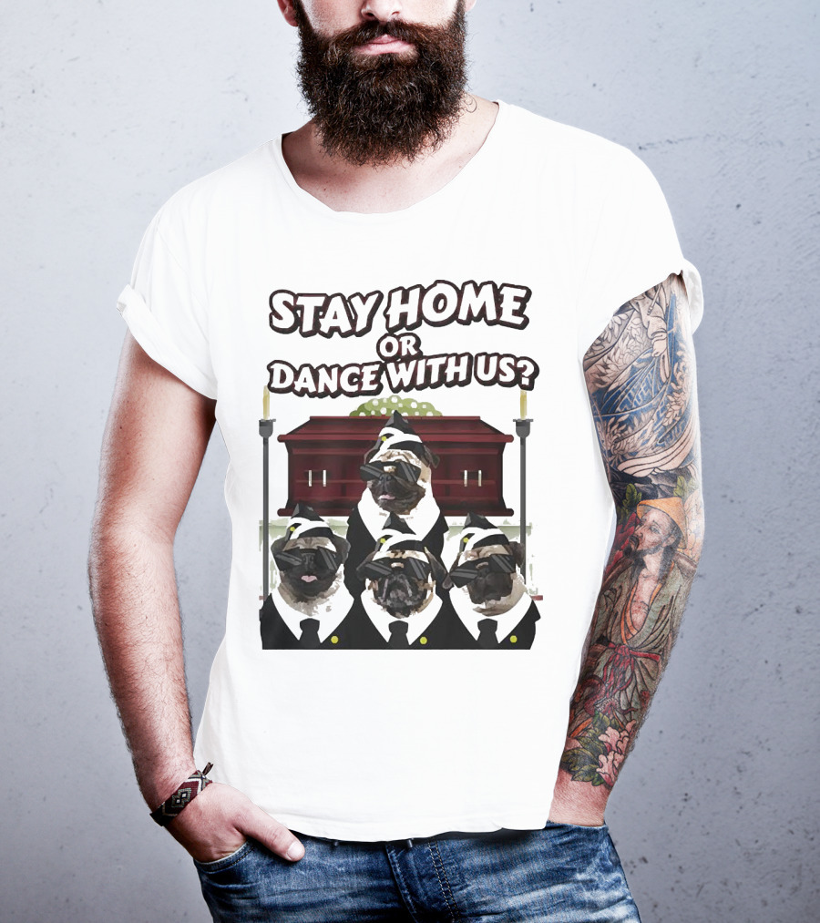 Stay Home Or Dance With Us Pug Coffin Meme Party T-Shirt