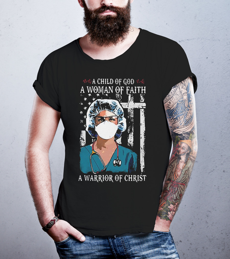 A Child Of God A Woman Of Faith A Warrior Of Christ American Flag Nurse T-Shirt