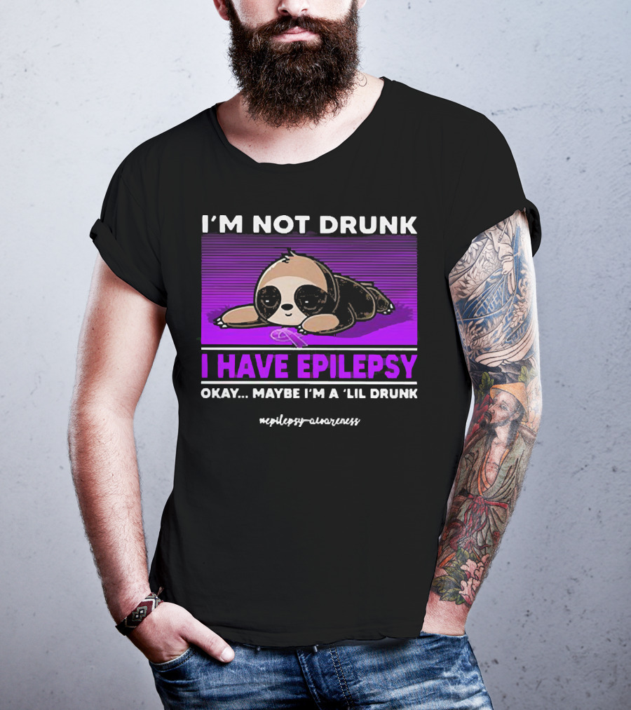I'm Not Drunk I Have Epilepsy Awareness Okay Maybe I'm A Lil Drunk Sloth T-Shirt