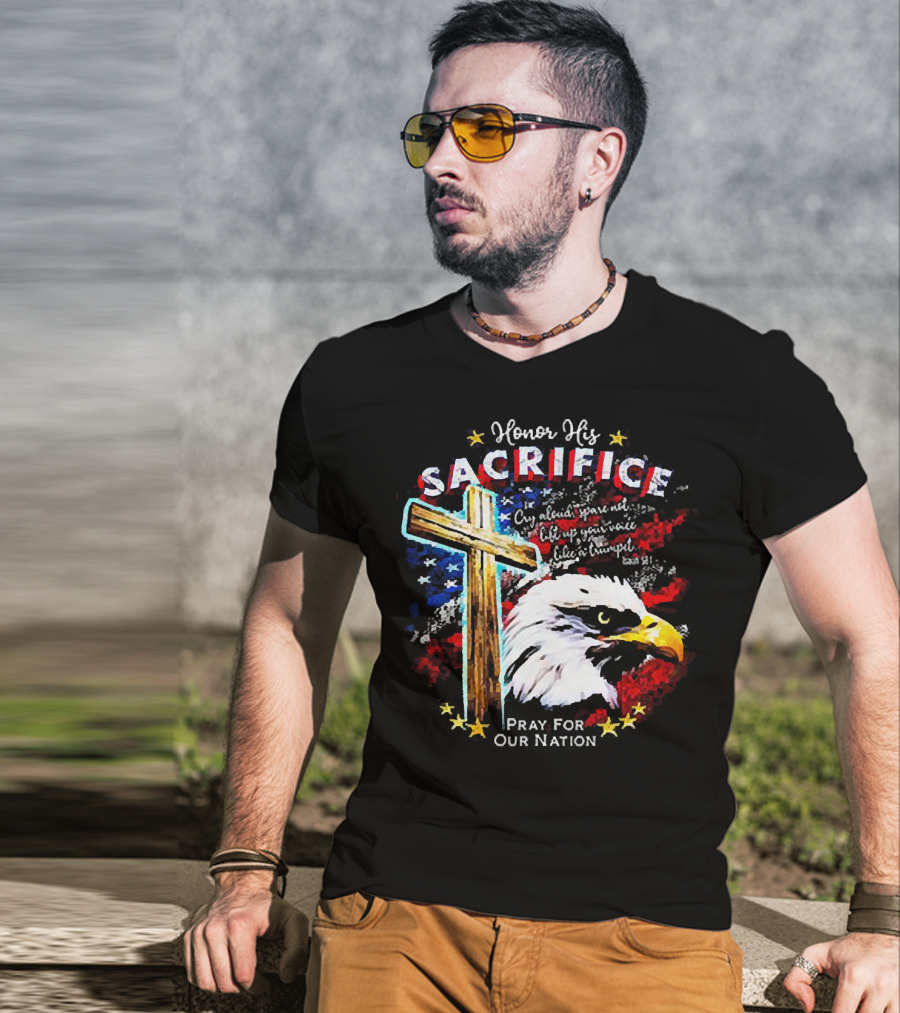 Honor His Sacrifice Pray For Our Nation Eagle American Flag Cross T-Shirt