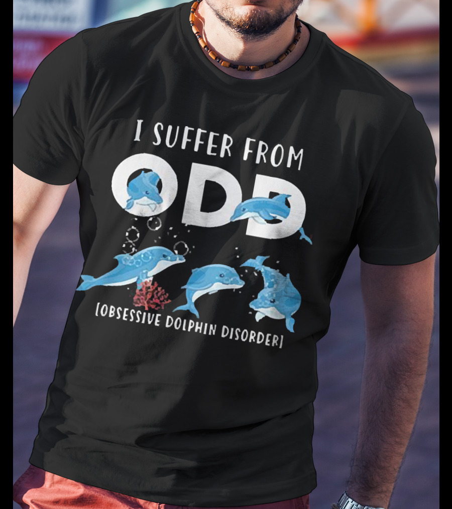 I Suffer From Obsessive Dolphin Disorder ODD Oceanic Theme With Playful Dolphins T-Shirt