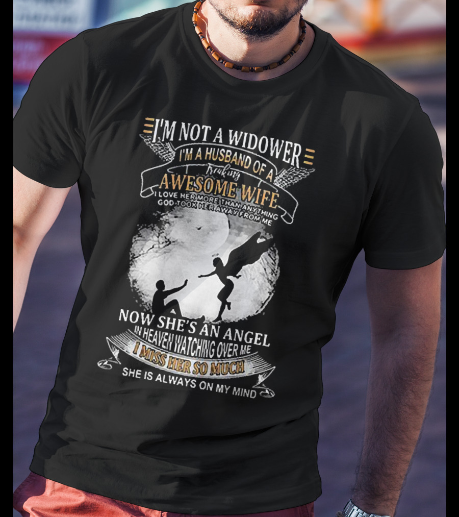 I’m Not A Widower I’m A Husband Of A Freaking Awesome Wife Now She’s An Angel Watching Over Me I Miss Her So Much T-Shirt