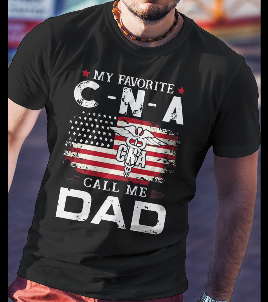 My Favorite CNA Call Me Dad American Flag Nurse T-Shirt