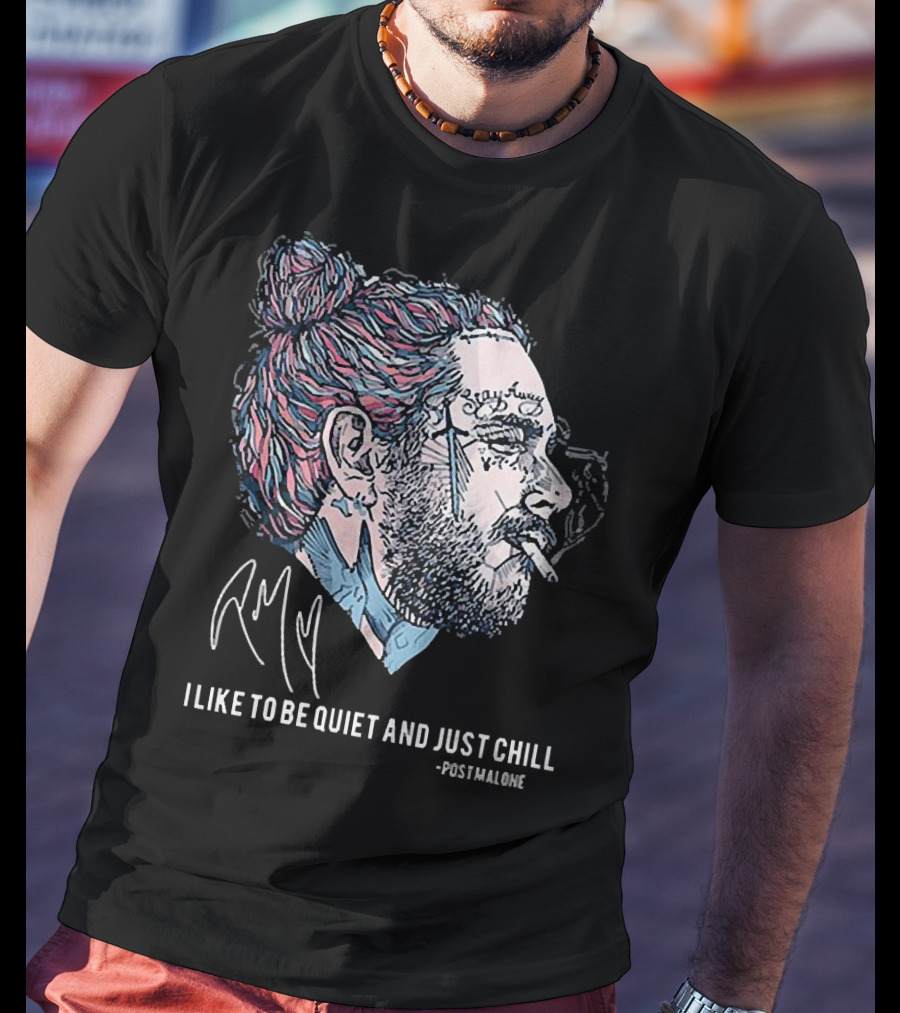 Post Malone I Like To Be Quiet And Just Chill Signature Style Smoking T-Shirt