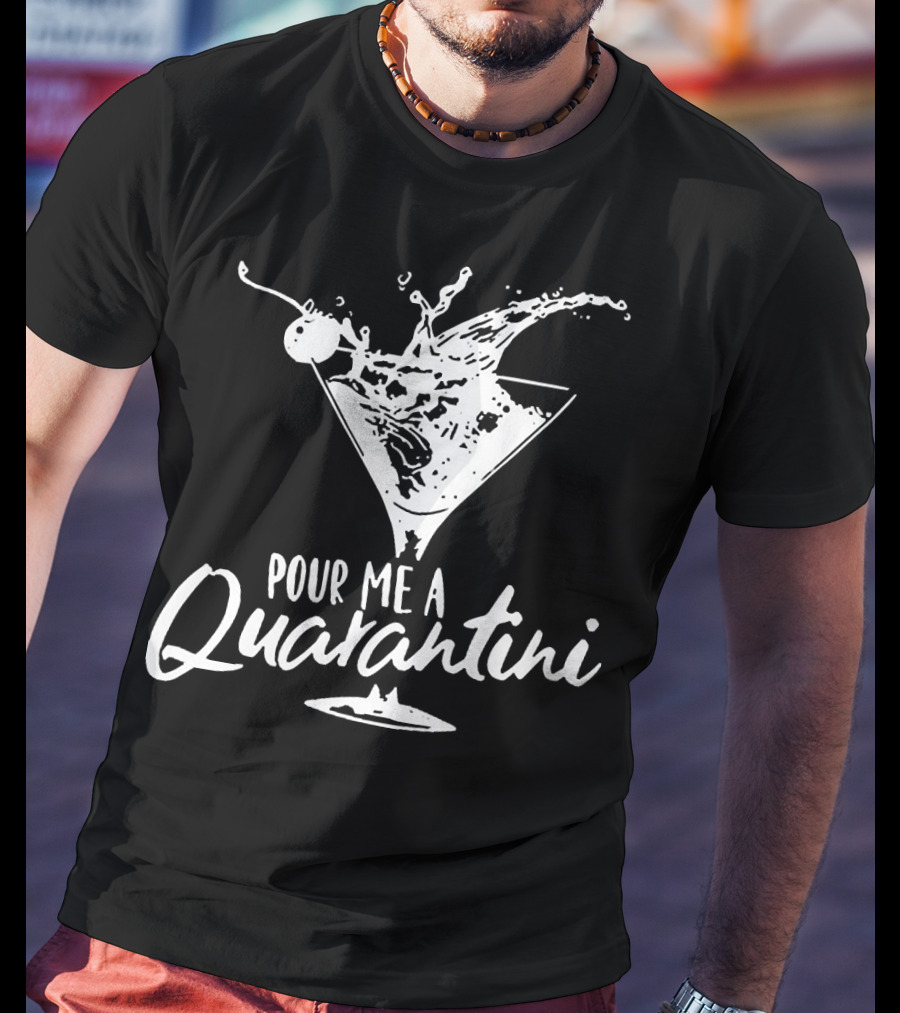 Pour Me A Quarantini Martini Splash Cocktail Humor T-Shirt