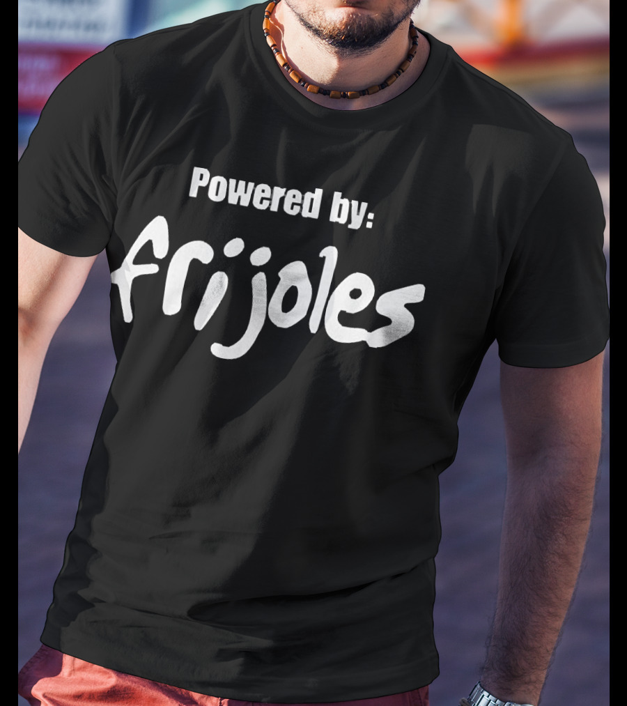 Powered By Frijoles T-Shirt
