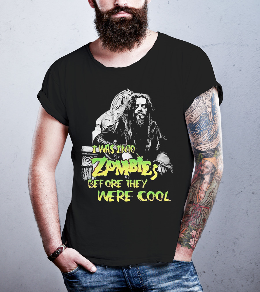 I Was Into Zombies Before They Were Cool Rob Zombie T-Shirt