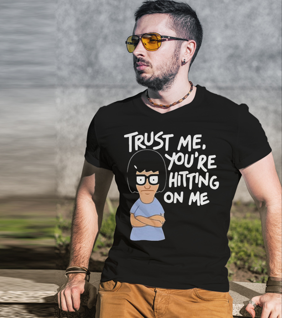Trust Me You're Hitting On Me Tina Belcher T-Shirt