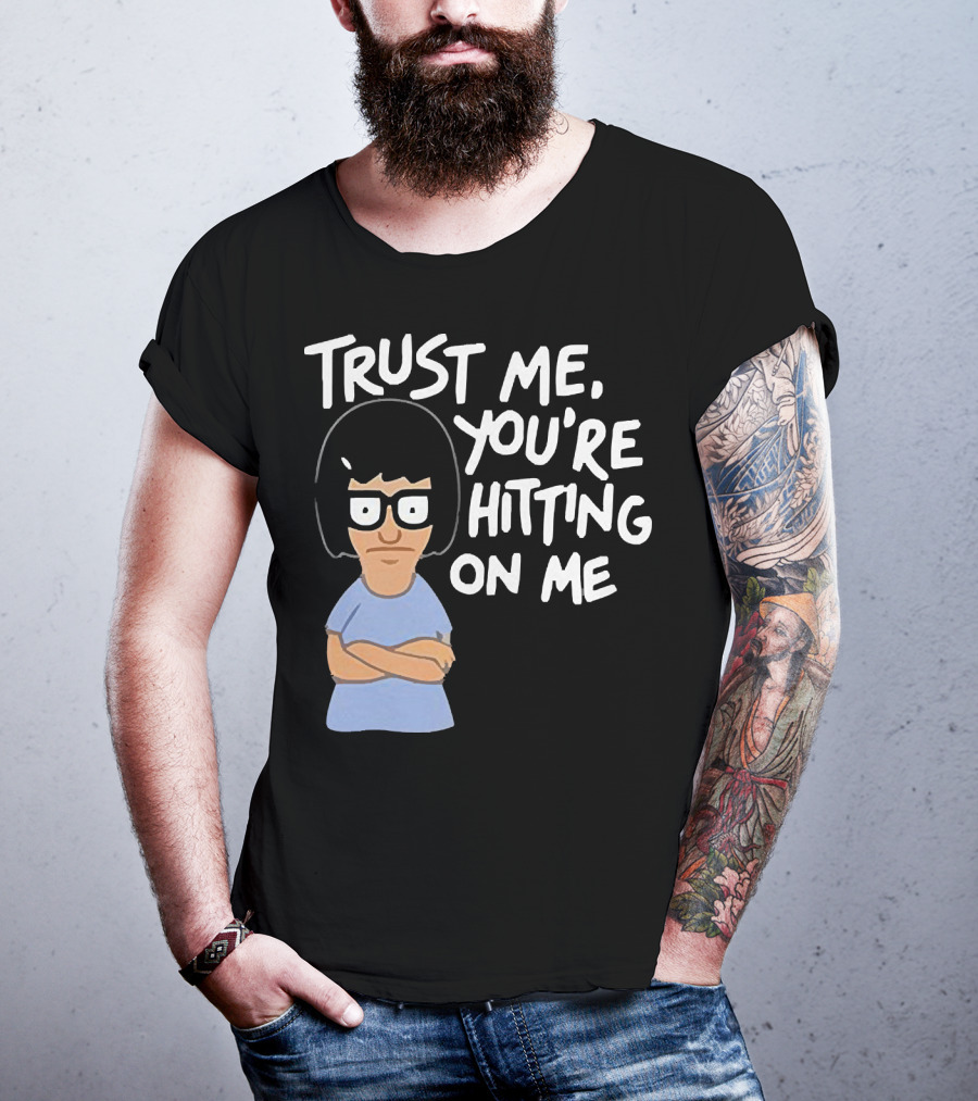 Trust Me You're Hitting On Me Tina Belcher T-Shirt
