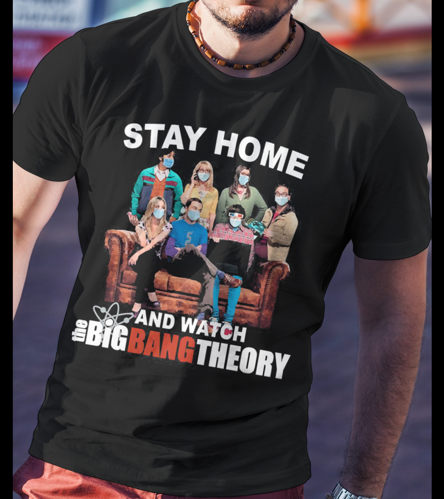 Stay Home And Watch The Big Bang Theory T-Shirt
