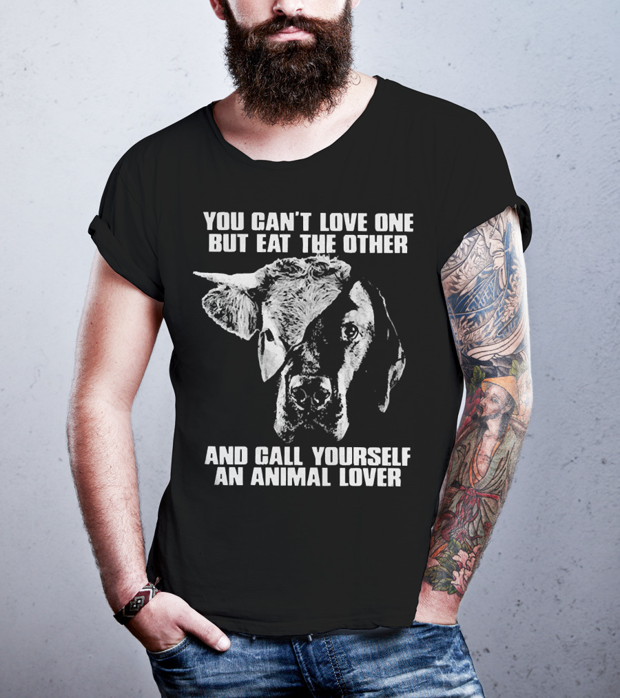 You Can't Love One But Eat The Other And Call Yourself An Animal Lover Cow And Dog Image T-Shirt