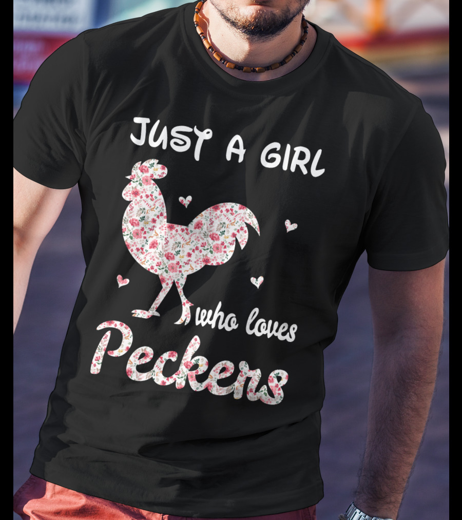 Just A Girl Who Loves Peckers Chicken Floral Rooster Hearts T-Shirt