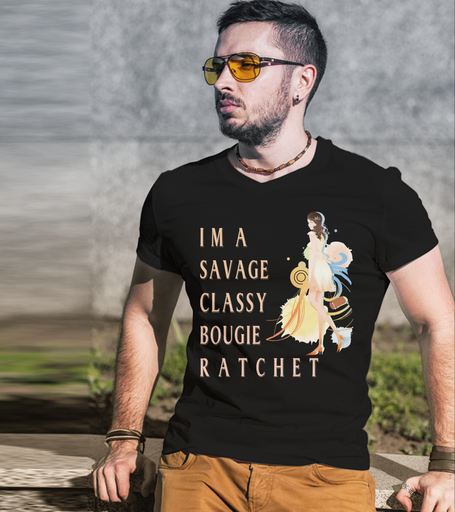 I'm A Savage Classy Bougie Ratchet T-Shirt