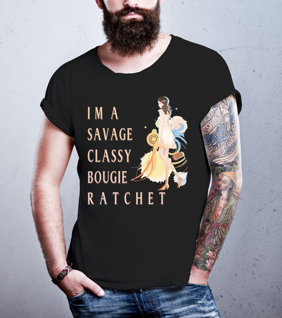 I'm A Savage Classy Bougie Ratchet T-Shirt