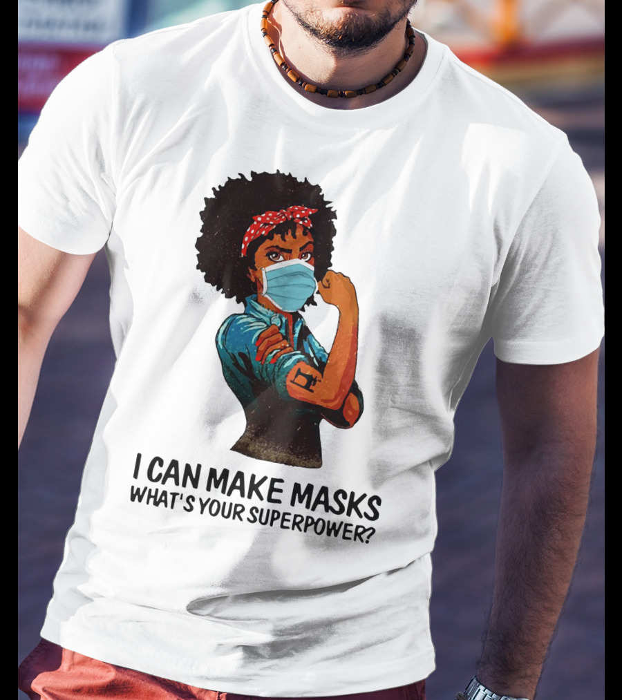 I Can Make Masks What's Your Superpower Black Woman Strong Sewing T-Shirt