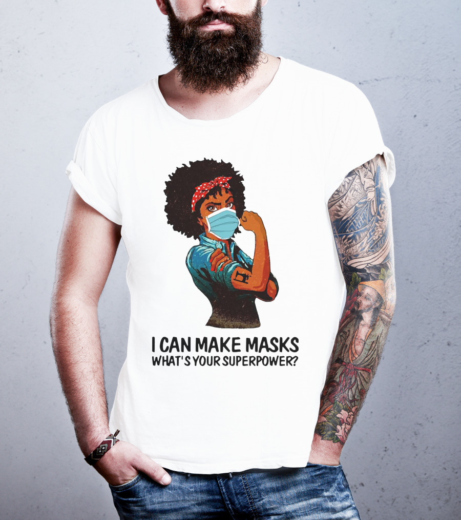 I Can Make Masks What's Your Superpower Black Woman Strong Sewing T-Shirt