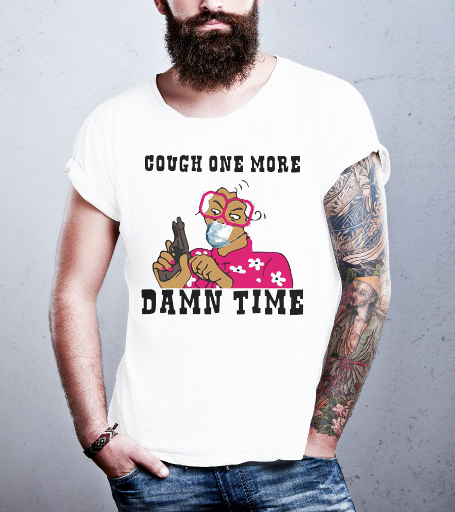 Cough One More Damn Time Masked Woman With Gun T-Shirt