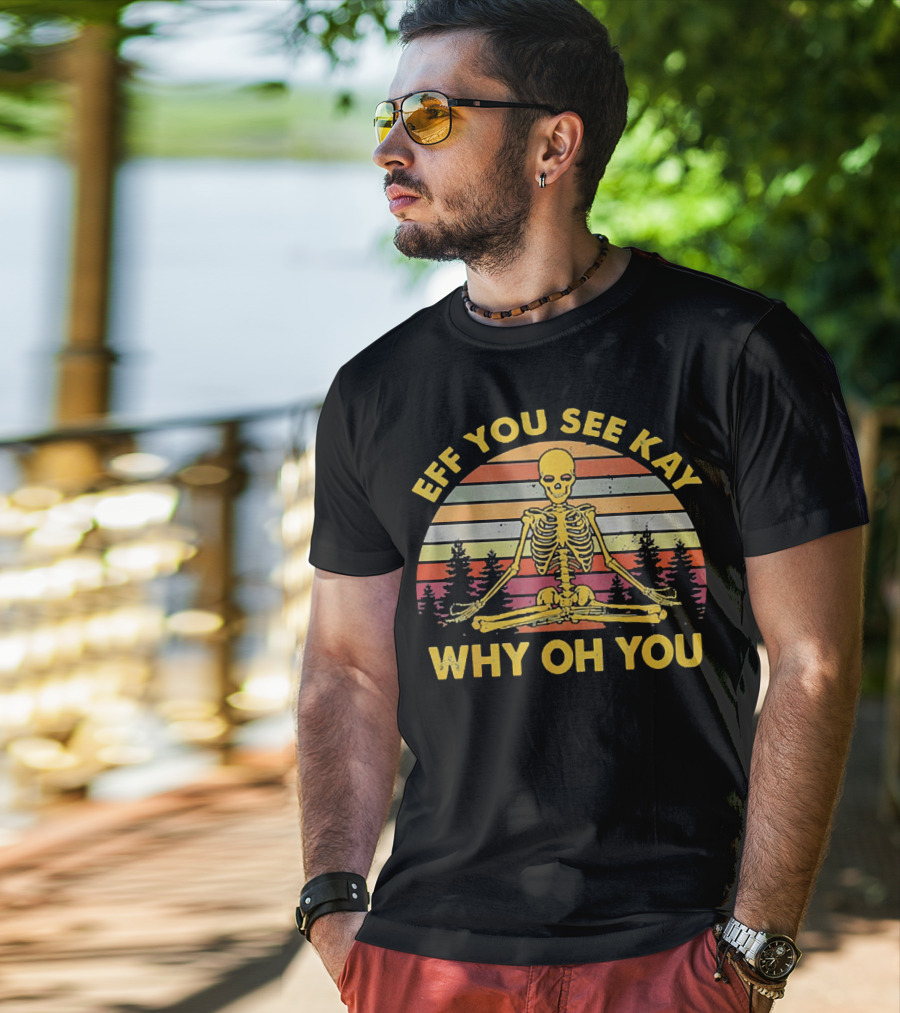 Eff You See Kay Why Oh You Skeleton Yoga Vintage Sunset Retro T-Shirt