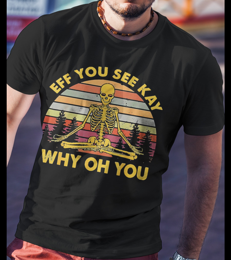 Eff You See Kay Why Oh You Skeleton Yoga Vintage Sunset Retro T-Shirt