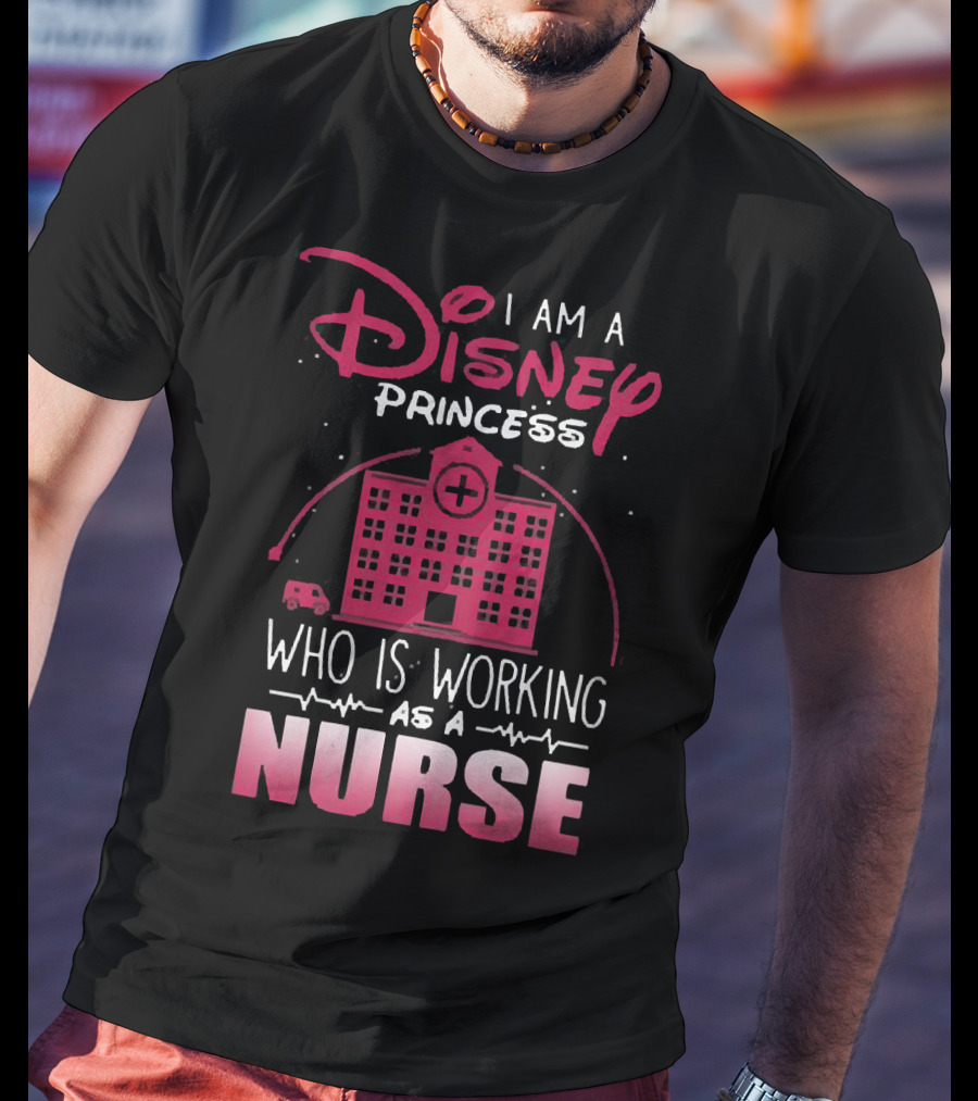 I Am A Disney Princess Who Is Working As A Nurse With Hospital Building And Medical Symbols T-Shirt