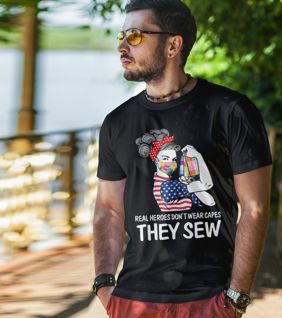 Real Heroes Don't Wear Capes They Sew American Flag Rosie Patchwork Mask T-Shirt