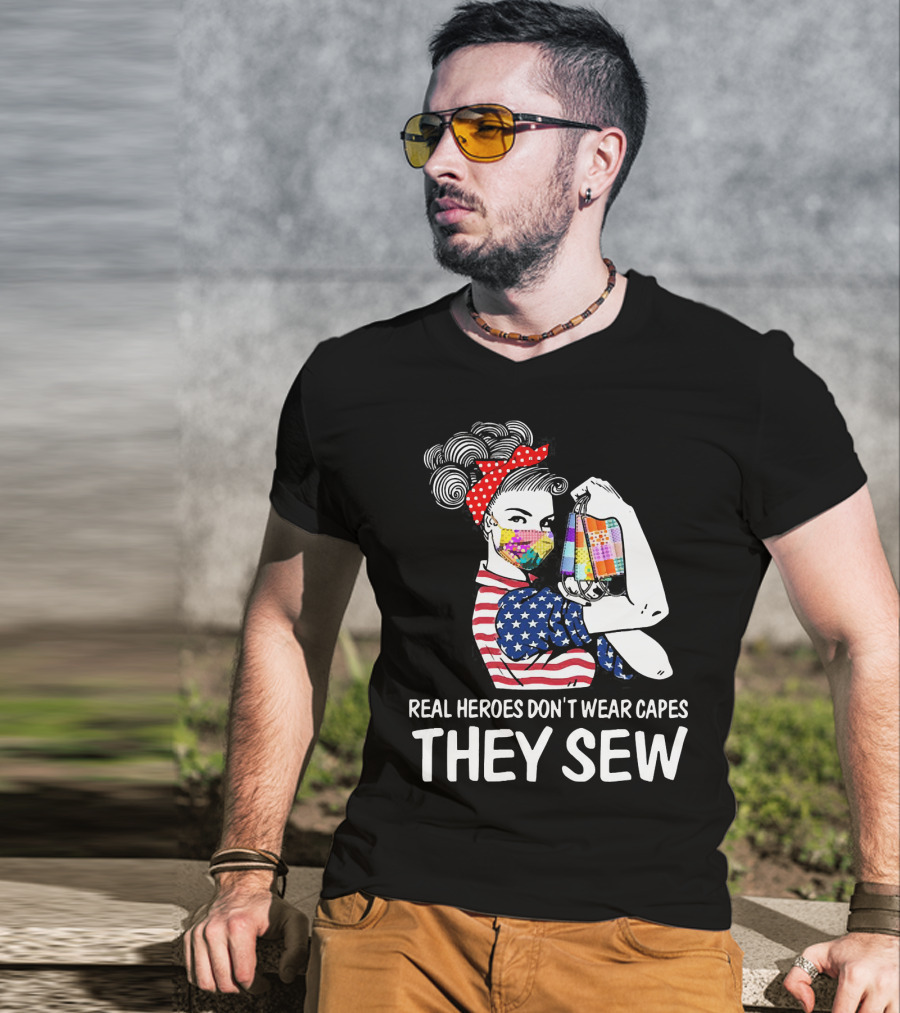 Real Heroes Don't Wear Capes They Sew American Flag Rosie Patchwork Mask T-Shirt