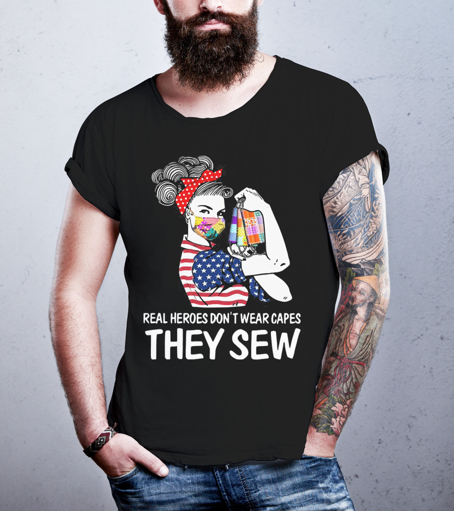Real Heroes Don't Wear Capes They Sew American Flag Rosie Patchwork Mask T-Shirt