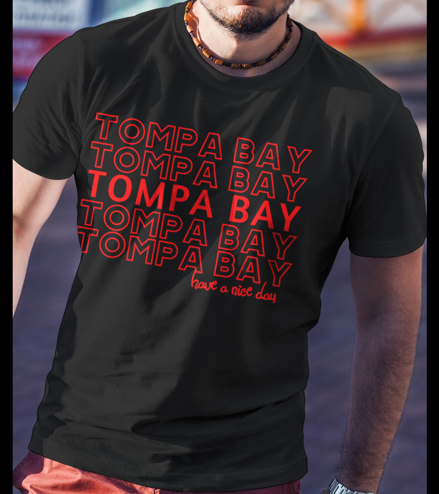 Tompa Bay Tompa Bay Tompa Bay Tompa Bay Have A Nice Day T-Shirt