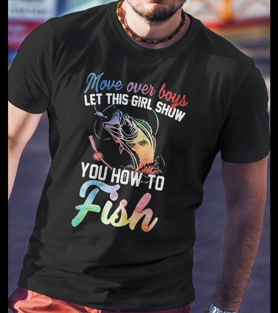 Move Over Boys Let This Girl Show You How To Fish Rainbow Fish T-Shirt