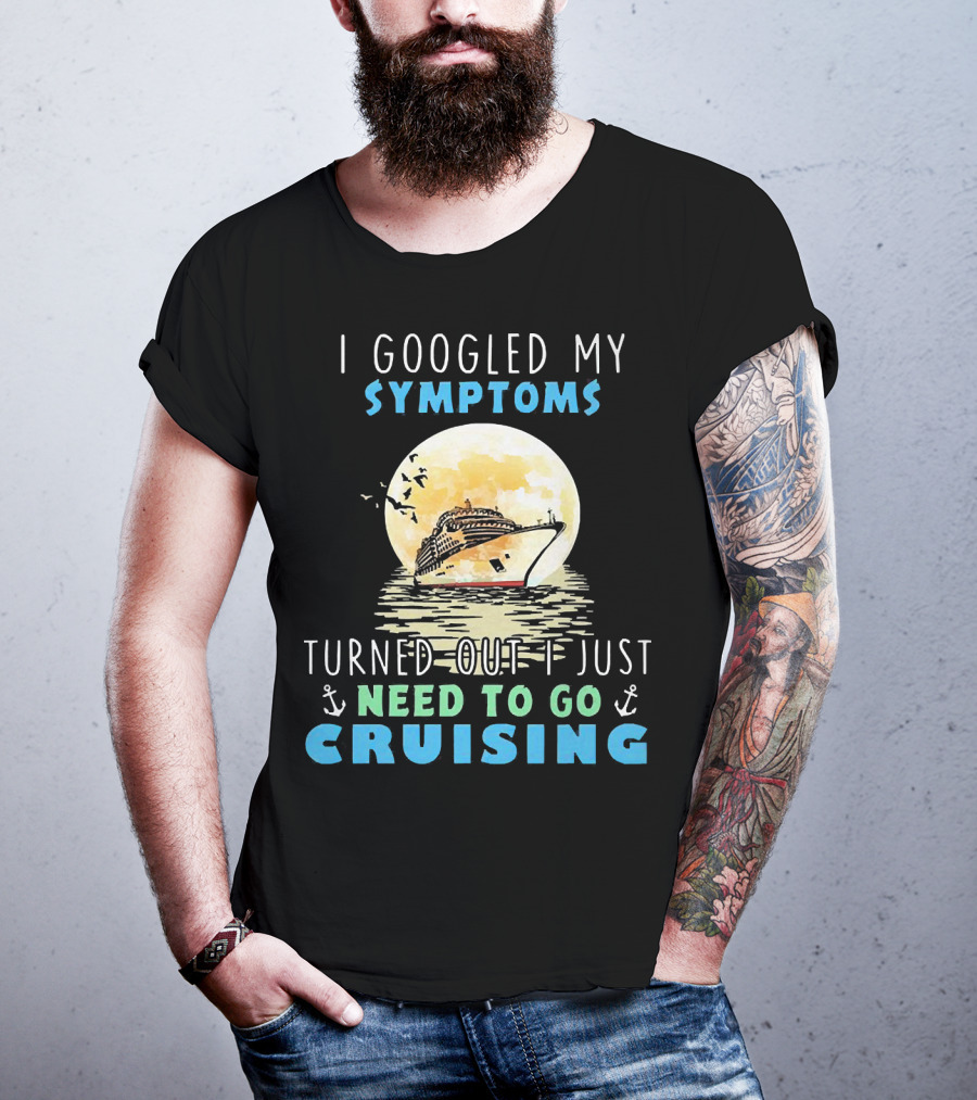 I Googled My Symptoms Need To Go Cruising Ocean Sunset Ship Anchors T-Shirt
