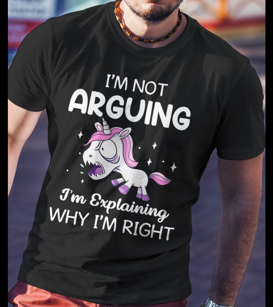 I’m Not Arguing I’m Explaining Why I’m Right Angry Unicorn T-Shirt