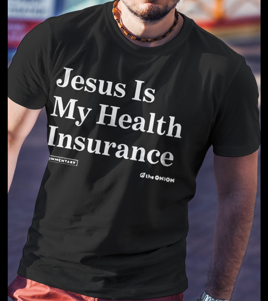 Jesus Is My Health Insurance Commentary The Onion T-Shirt