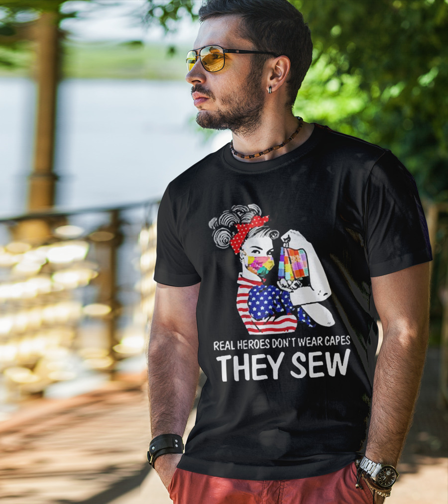 Real Heroes Don’t Wear Capes Strong Girl They Sew T-Shirt