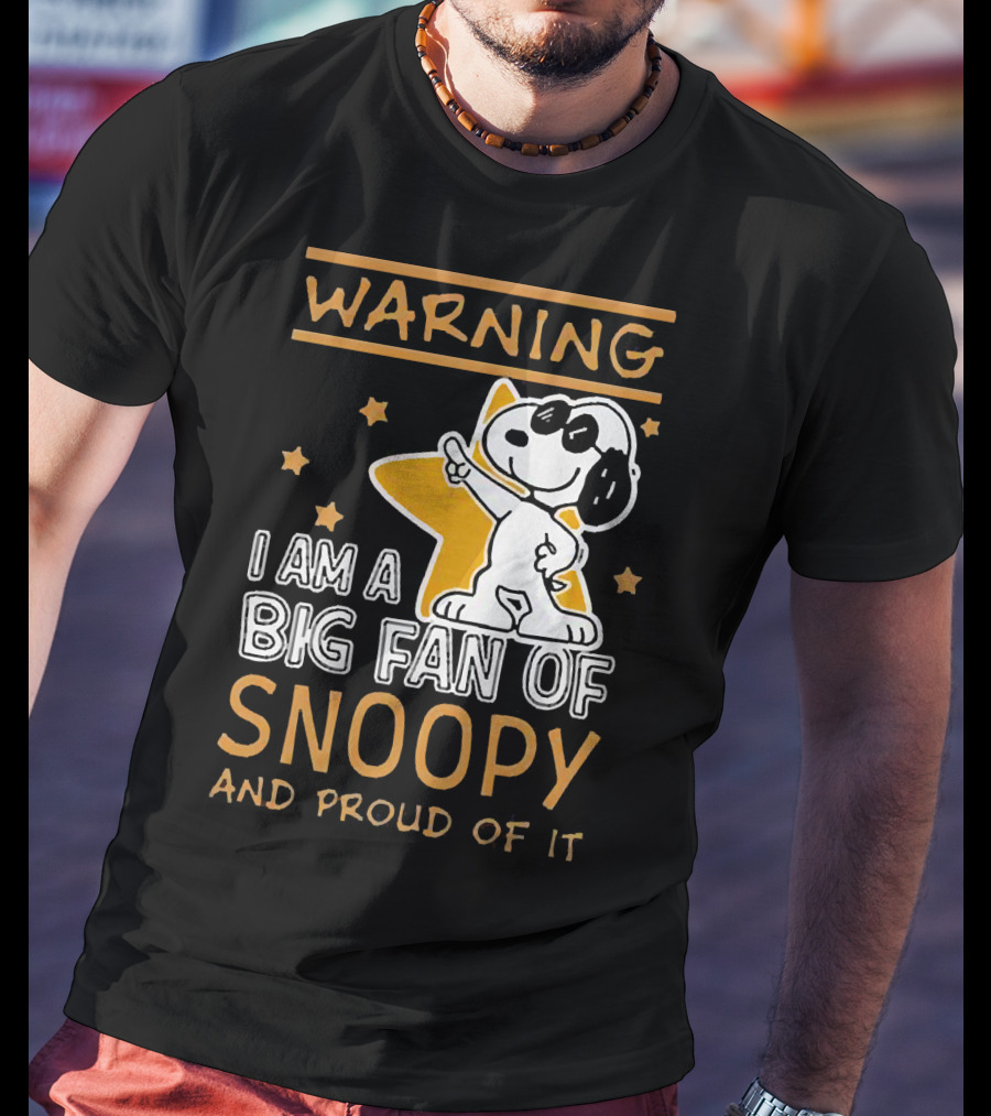 Warning I Am A Big Fan Of Snoopy And Proud Of It With Star And Snoopy T-Shirt